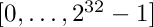 $[0,\ldots,2^{32}-1]$