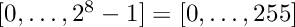 $[0,\ldots,2^8-1]=[0,\ldots,255]$