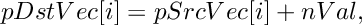 \[
    pDstVec[i]  =  pSrcVec[i]  +  nVal,
\]