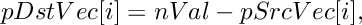 \[
    pDstVec[i]  =  nVal - pSrcVec[i],
\]