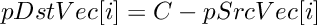 \[
    pDstVec[i]  = C -  pSrcVec[i]
\]