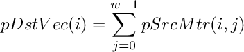 \[
    pDstVec(i) = \sum_{j=0}^{w-1} pSrcMtr(i, j)
\]