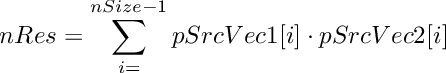 \[
    nRes = \sum_{i=}^{nSize-1} pSrcVec1[i] \cdot pSrcVec2[i]
\]