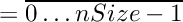\[  = \overline{0 \ldots nSize-1}    \]