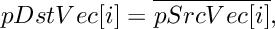 \[
    pDstVec[i]  =  \overline {pSrcVec[i]},
\]