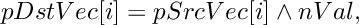 \[
    pDstVec[i]  =  pSrcVec[i]  \wedge  nVal,
\]