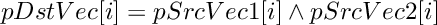 \[
    pDstVec[i]  =  pSrcVec1[i]  \wedge  pSrcVec2[i]
\]
