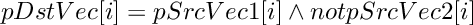 \[
    pDstVec[i]  =  pSrcVec1[i]  \wedge  not pSrcVec2[i]
\]