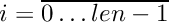 \[
    i = \overline{0 \ldots len-1}
\]