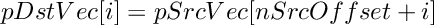 \[
    pDstVec[i] = pSrcVec[nSrcOffset+i]
\]